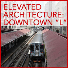 Collection image for: Elevated Architecture: Downtown "L" Train