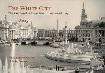 Cover of 'The White City Postcard Book' featuring a black and white photograph of the World's Columbian Exposition of 1893 with the Chicago History Museum logo.