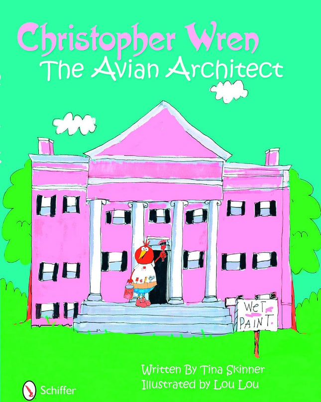 Cover of the book 'Christopher Wren: The Avian Architect' featuring an illustration of a bird painting a pink birdhouse in front of a bright green background.
