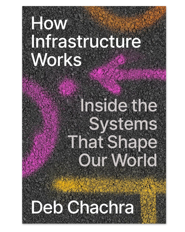 How Infrastructure Works: Inside the Systems That Shape Our World - Hardcover Book