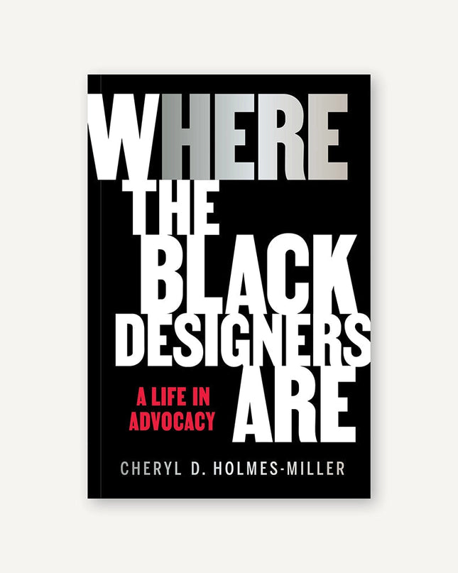 Black book cover with large white letters  reading "Where the Black Designers Are: A Life in Advocacy" by Cheryl D. Holmes-Miller.