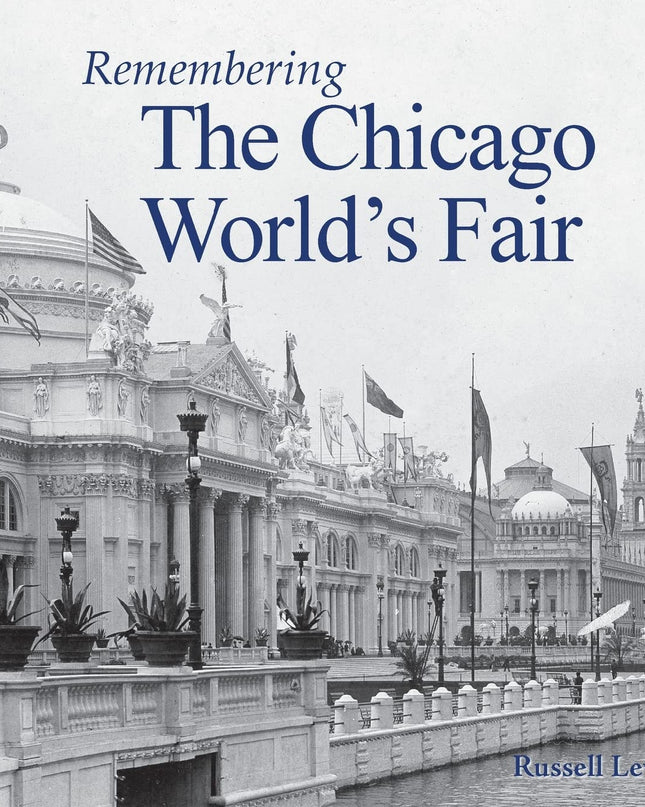 Cover of the book 'Remembering the Chicago World's Fair' by Russell Lewis featuring a black and white photo of the Chicago World's Fair buildings.