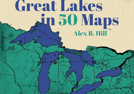 Great Lakes in 50 Maps