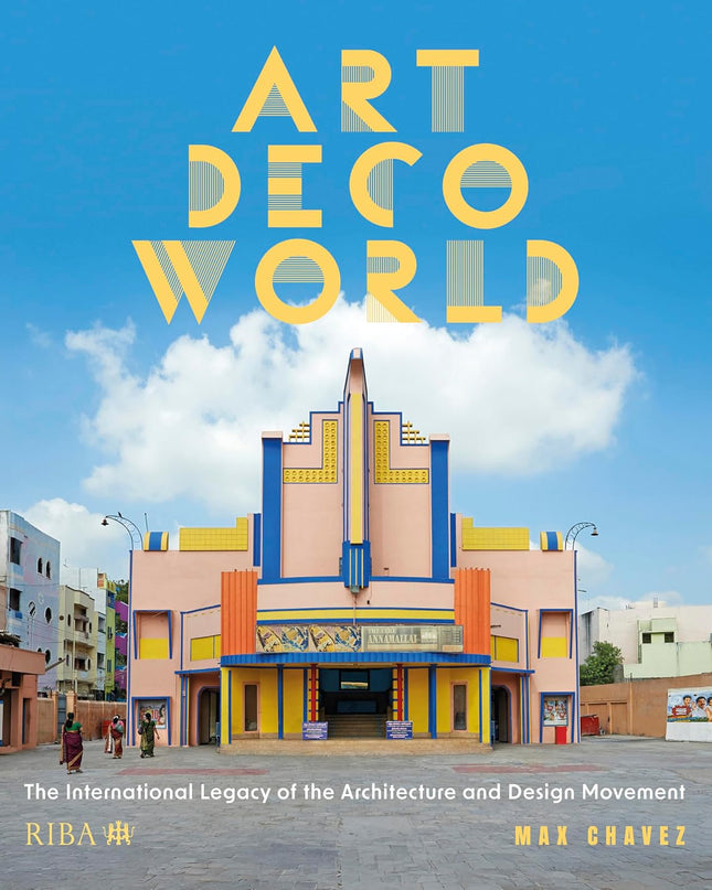Art Deco World: The International Legacy of the Architecture and Design Movement