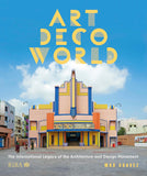 Art Deco World: The International Legacy of the Architecture and Design Movement