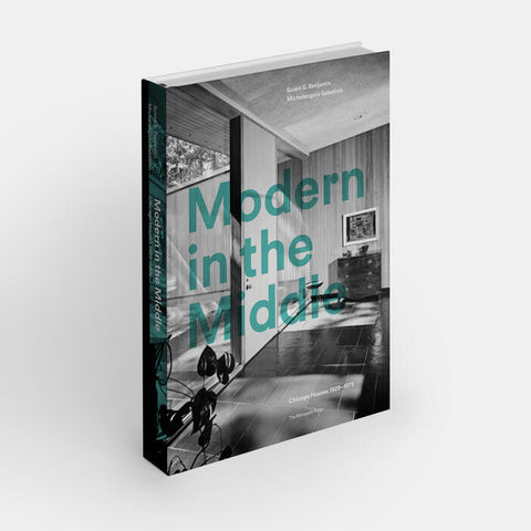 Modern in the Middle: Chicago Houses 1929-75 - Hardcover Book