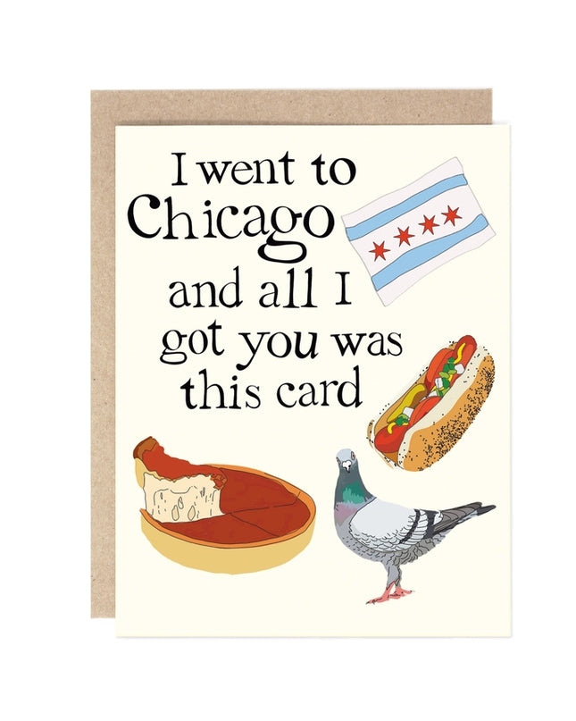 I Went To Chicago and All I Got You Was This Greeting Card