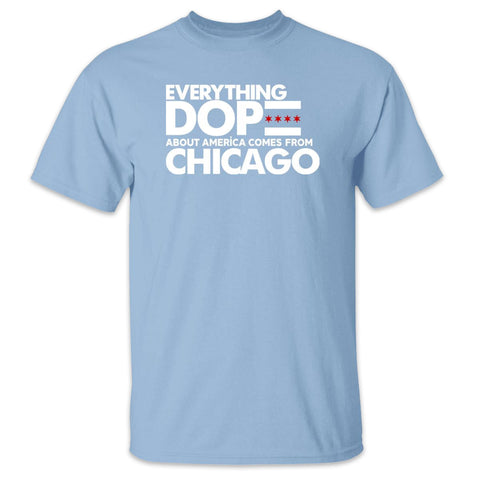 Everything Dope About America Comes from Chicago T-shirt