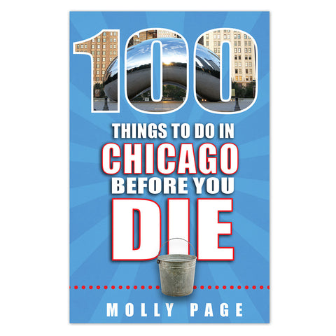 100 Things to Do in Chicago Before You Die - Paperback Book