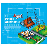 Book cover of 'The Future Architect's Handbook' featuring an illustration of a house with architectural elements, a crane, a plane, and a smiling young character with a notebook.