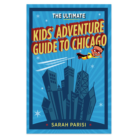 The Ultimate Kids' Adventure Guide to Chicago - Paperback Book