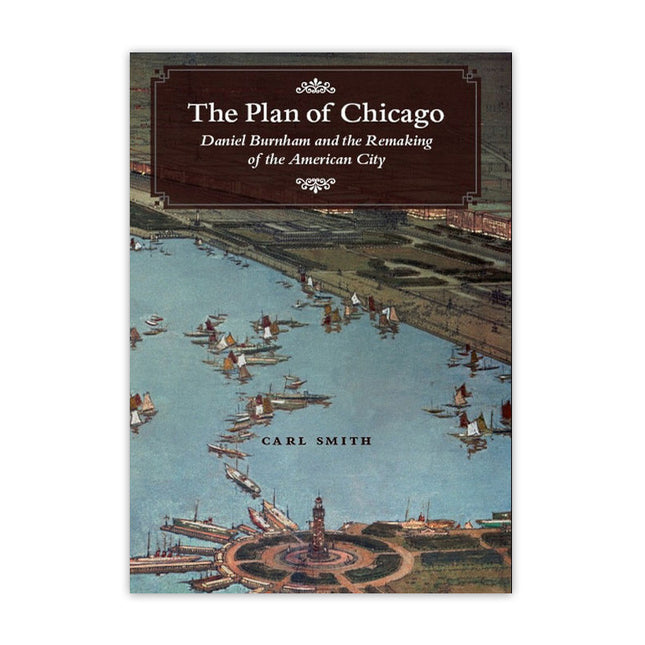 The Plan of Chicago - Daniel Burnham and the Remaking of the American City