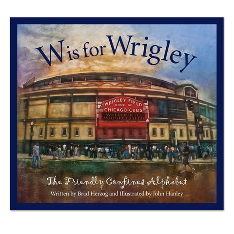 W is for Wrigley: The Friendly Confines Alphabet - Hardcover Book